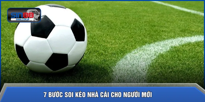 7 bước soi kèo nhà cái cho người mới
