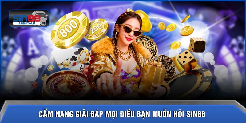 Cẩm nang giải đáp mọi điều bạn muốn hỏi SIN88