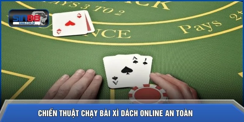 Chiến thuật chạy bài xì dách online an toàn 