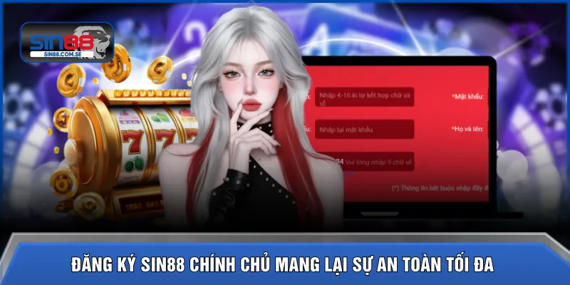 Đăng ký SIN88 chính chủ mang lại sự an toàn tối đa