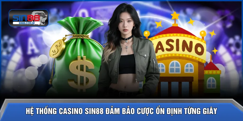 Hệ thống casino SIN88 đảm bảo cược ổn định từng giây