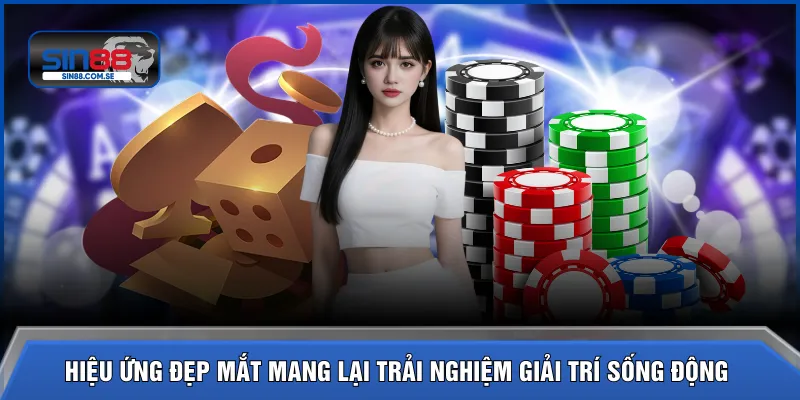 Hiệu ứng đẹp mắt mang lại trải nghiệm giải trí sống động