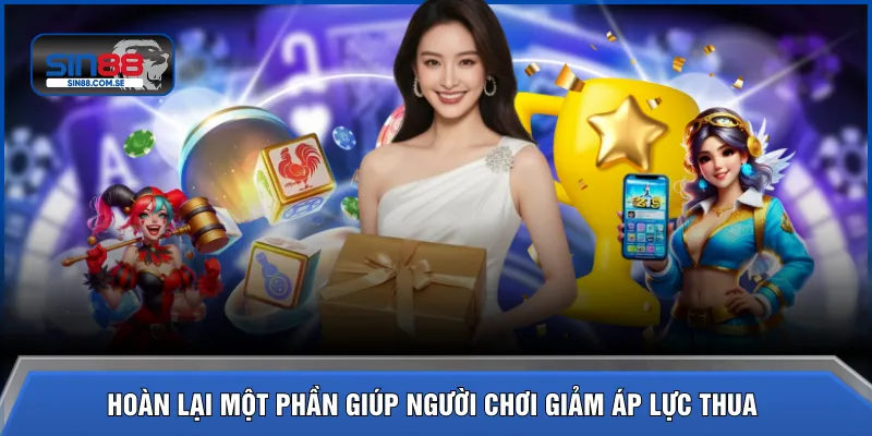 Hoàn lại một phần giúp người chơi giảm áp lực thua