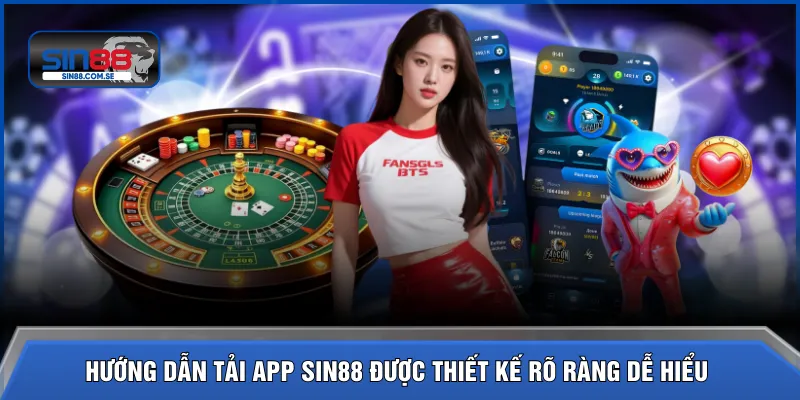 Hướng dẫn tải app SIN88 được thiết kế rõ ràng dễ hiểu