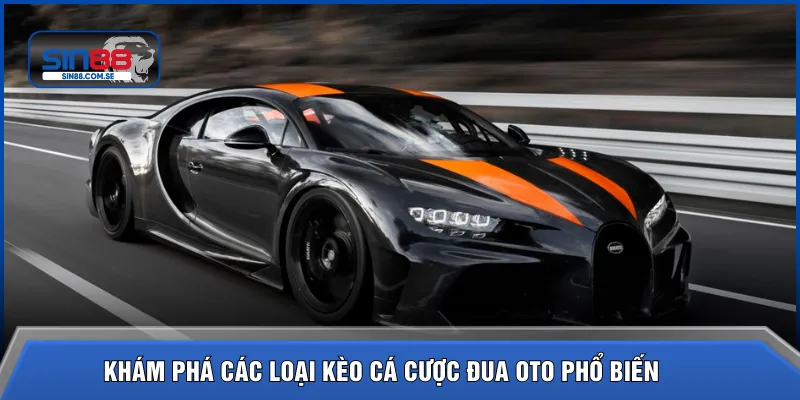 Khám phá các loại kèo cá cược đua oto phổ biến