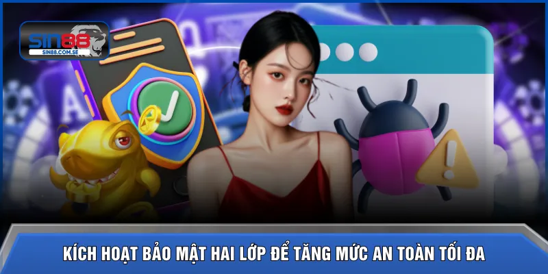 Kích hoạt bảo mật hai lớp để tăng mức an toàn tối đa