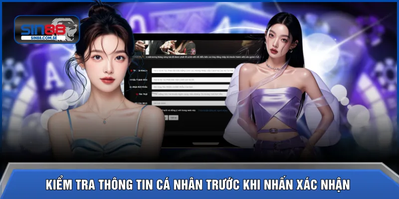 Kiểm tra thông tin cá nhân trước khi nhấn xác nhận