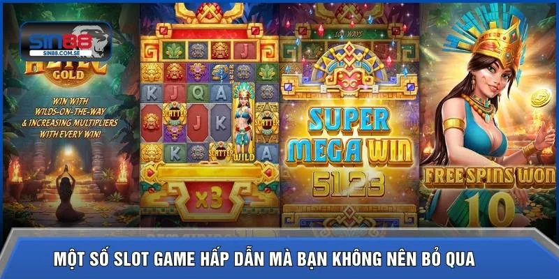 Một số slot game hấp dẫn mà bạn không nên bỏ qua