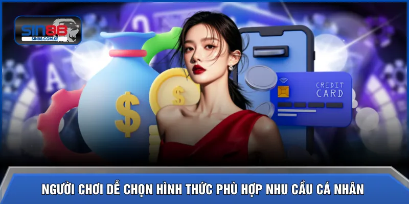Người chơi dễ chọn hình thức phù hợp nhu cầu cá nhân