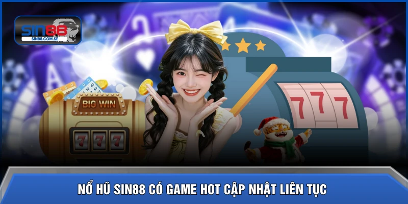 Nổ hũ SIN88 có game hot cập nhật liên tục