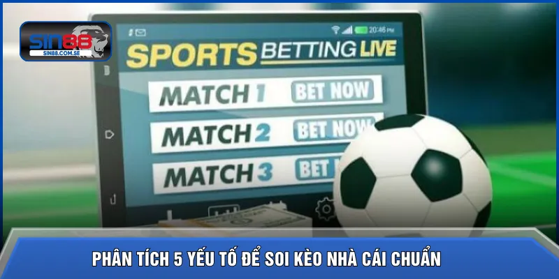 Phân tích 5 yếu tố để soi kèo nhà cái chuẩn