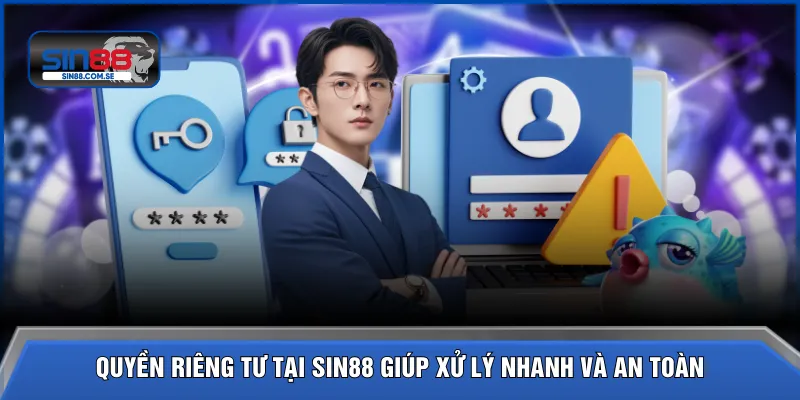 Quyền riêng tư tại SIN88 giúp xử lý nhanh và an toàn