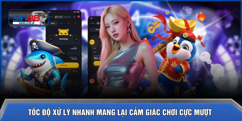 Tốc độ xử lý nhanh mang lại cảm giác chơi cực mượt