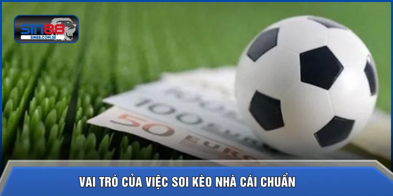 Vai trò của việc soi kèo nhà cái chuẩn